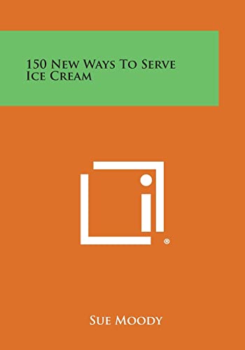 9781258811259: 150 New Ways to Serve Ice Cream