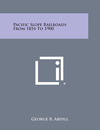 Stock image for Pacific Slope Railroads from 1854 to 1900 for sale by D. Nakii Press