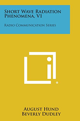 Stock image for Short Wave Radiation Phenomena, V1: Radio Communication Series for sale by Lucky's Textbooks