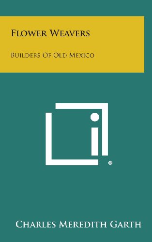 9781258814854: Flower Weavers: Builders Of Old Mexico