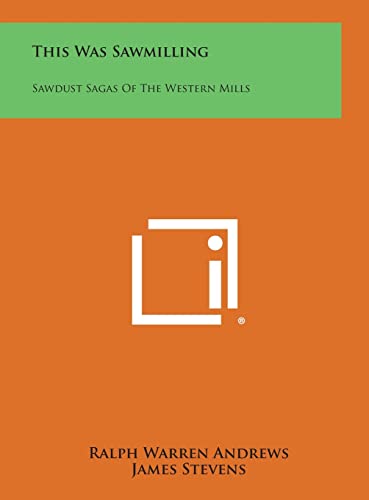 Stock image for This Was Sawmilling: Sawdust Sagas of the Western Mills for sale by Once Read Books