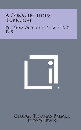 9781258828677: A Conscientious Turncoat: The Story of John M. Palmer, 1817-1900