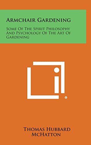 Stock image for Armchair Gardening: Some of the Spirit Philosophy and Psychology of the Art of Gardening for sale by THE SAINT BOOKSTORE