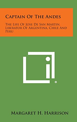 Captain of the Andes: The Life of Jose de San Martin, Liberator of Argentina, Chile and Peru - Harrison, Margaret H.