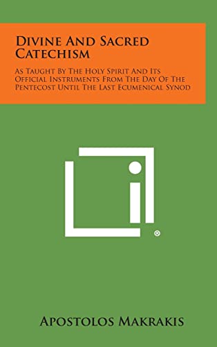 9781258854508: Divine and Sacred Catechism: As Taught by the Holy Spirit and Its Official Instruments from the Day of the Pentecost Until the Last Ecumenical Syno