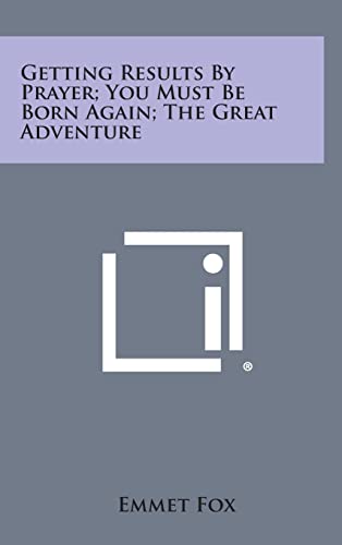 Stock image for Getting Results by Prayer; You Must Be Born Again; The Great Adventure for sale by THE SAINT BOOKSTORE