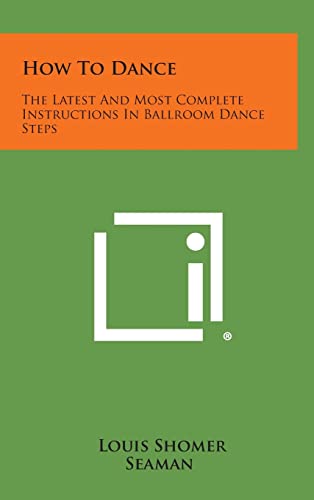 Beispielbild fr How to Dance: The Latest and Most Complete Instructions in Ballroom Dance Steps zum Verkauf von THE SAINT BOOKSTORE