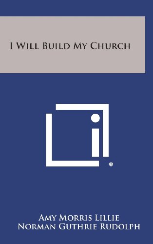 I Will Build My Church (Hardback) - Amy Morris Lillie, Norman Guthrie Rudolph