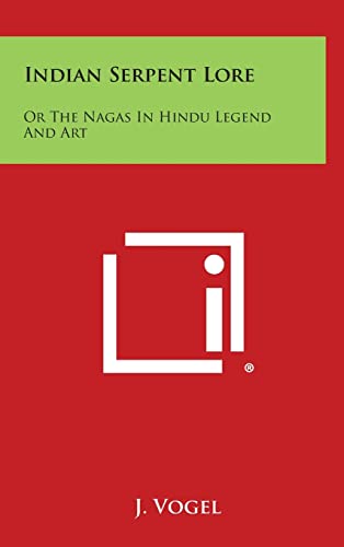 Indian Serpent Lore: Or the Nagas in Hindu Legend and Art - J. Vogel