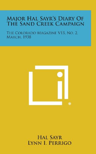 9781258888749: Major Hal Sayr's Diary of the Sand Creek Campaign: The Colorado Magazine V15, No. 2, March, 1938