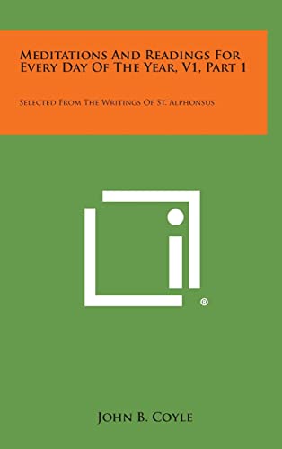 9781258891091: Meditations and Readings for Every Day of the Year, V1, Part 1: Selected from the Writings of St. Alphonsus