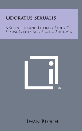 9781258898182: Odoratus Sexualis: A Scientific and Literary Study of Sexual Scents and Erotic Perfumes