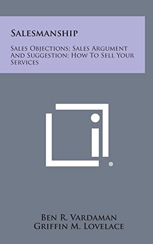 Stock image for Salesmanship: Sales Objections; Sales Argument and Suggestion; How to Sell Your Services for sale by Lucky's Textbooks