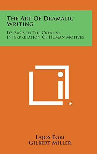 Stock image for The Art of Dramatic Writing: Its Basis in the Creative Interpretation of Human Motives for sale by GF Books, Inc.