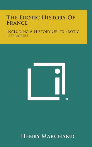9781258931186: The Erotic History of France: Including a History of Its Erotic Literature