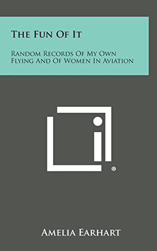 9781258933050: The Fun of It: Random Records of My Own Flying and of Women in Aviation