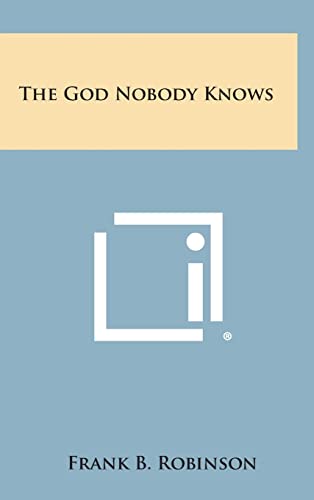 The God Nobody Knows (Hardback) - Frank B Robinson