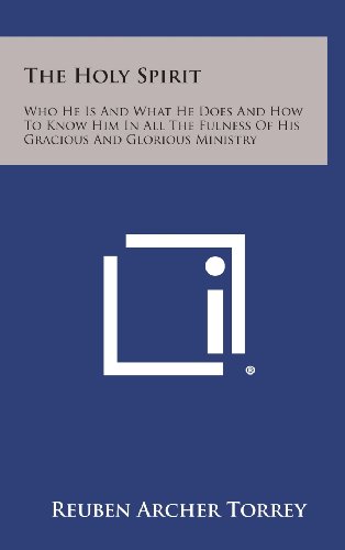 Stock image for The Holy Spirit: Who He Is and What He Does and How to Know Him in All the Fulness of His Gracious and Glorious Ministry for sale by THE SAINT BOOKSTORE