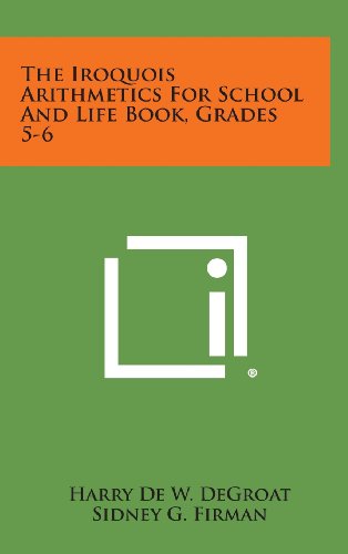 9781258938079: The Iroquois Arithmetics for School and Life Book, Grades 5-6
