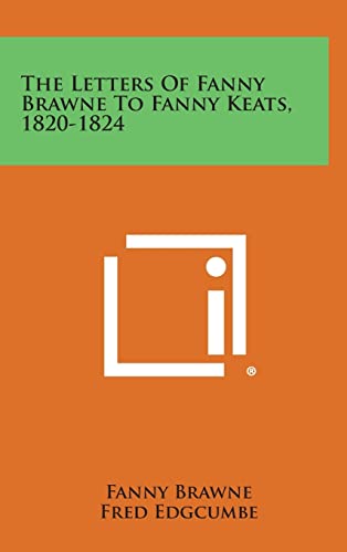 Beispielbild fr The Letters of Fanny Brawne to Fanny Keats, 1820-1824 zum Verkauf von THE SAINT BOOKSTORE