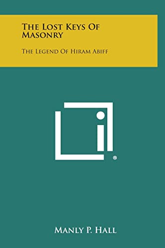 9781258942670: The Lost Keys of Masonry: The Legend of Hiram Abiff