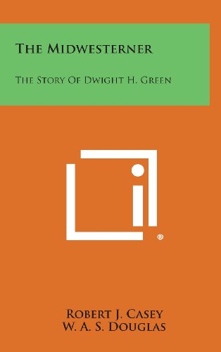 9781258944872: The Midwesterner: The Story of Dwight H. Green