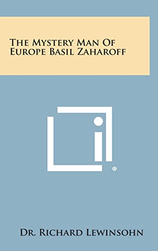 9781258945817: The Mystery Man of Europe Basil Zaharoff