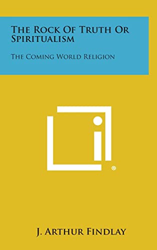 Beispielbild fr The Rock of Truth or Spiritualism: The Coming World Religion zum Verkauf von Lucky's Textbooks