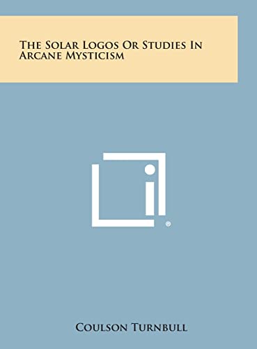 Beispielbild fr The Solar Logos or Studies in Arcane Mysticism zum Verkauf von THE SAINT BOOKSTORE