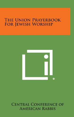 The Union Prayerbook for Jewish Worship - Central Conference of American Rabbis