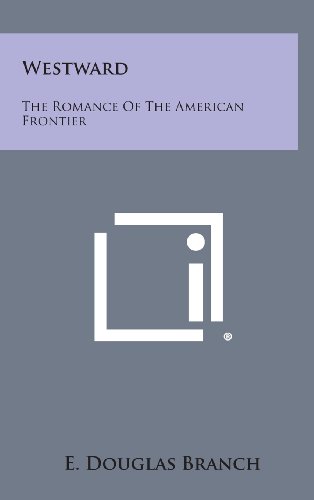 9781258970314: Westward: The Romance of the American Frontier