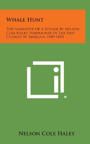 9781258970338: Whale Hunt: The Narrative of a Voyage by Nelson Cole Haley, Harpooner in the Ship Charles W. Morgan, 1849-1853