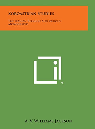 9781258975654: Zoroastrian Studies: The Iranian Religion and Various Monographs