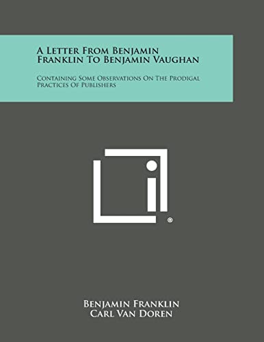 Imagen de archivo de A Letter from Benjamin Franklin to Benjamin Vaughan: Containing Some Observations on the Prodigal Practices of Publishers a la venta por Lucky's Textbooks