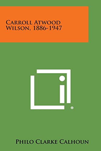 Carroll Atwood Wilson, 1886-1947 (Paperback) - Philo Clarke Calhoun