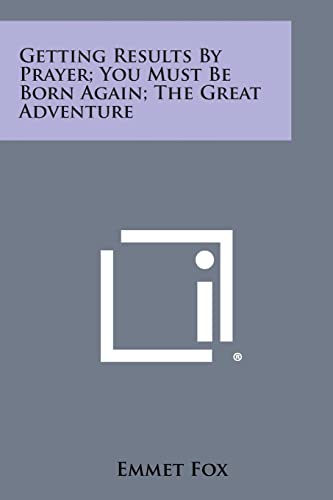 9781258978372: Getting Results by Prayer; You Must Be Born Again; The Great Adventure