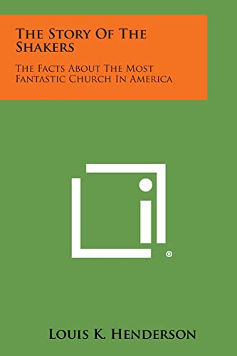 Stock image for The Story of the Shakers: The Facts about the Most Fantastic Church in America for sale by Lucky's Textbooks