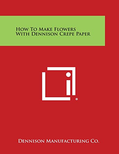 9781258983994: How to Make Flowers with Dennison Crepe Paper