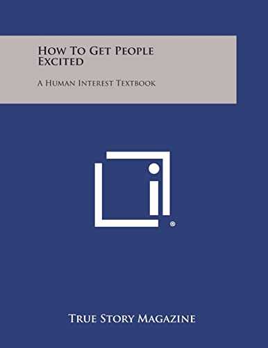 Stock image for How to Get People Excited: A Human Interest Textbook for sale by Lucky's Textbooks