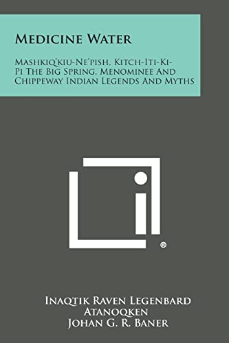 Stock image for Medicine Water: Mashkiq'kiu-Ne'pish, Kitch-Iti-KI-Pi the Big Spring, Menominee and Chippeway Indian Legends and Myths for sale by Lucky's Textbooks