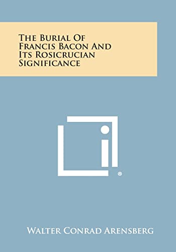 Imagen de archivo de The Burial of Francis Bacon and Its Rosicrucian Significance a la venta por Lucky's Textbooks
