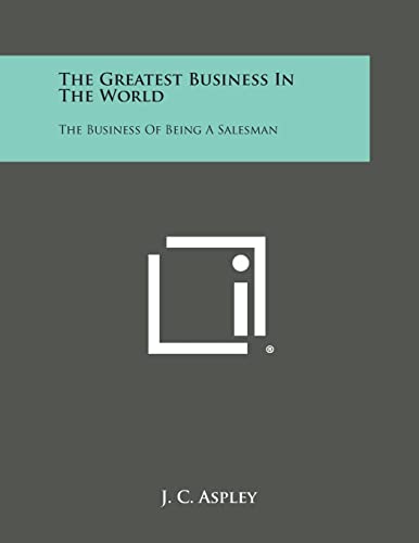 Stock image for The Greatest Business in the World: The Business of Being a Salesman for sale by Lucky's Textbooks