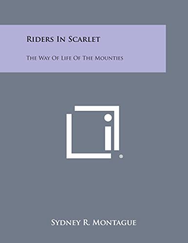 Imagen de archivo de Riders in Scarlet: The Way of Life of the Mounties a la venta por Lucky's Textbooks
