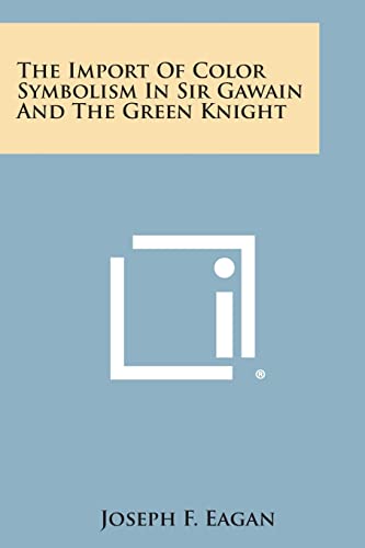 Imagen de archivo de The Import of Color Symbolism in Sir Gawain and the Green Knight a la venta por Lucky's Textbooks