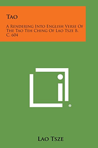 Stock image for Tao: A Rendering Into English Verse of the Tao Teh Ching of Lao Tsze B. C. 604 for sale by Lucky's Textbooks