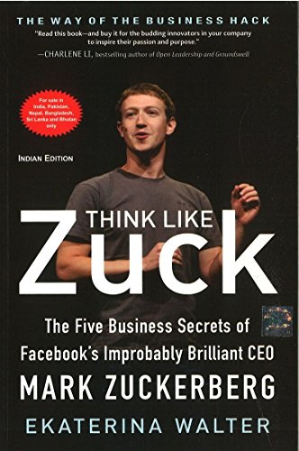 9781259097034: Think Like Zuck : The Five Business Secrets of Facebook's Improbably Brilliant CEO Mark Zuckerberg