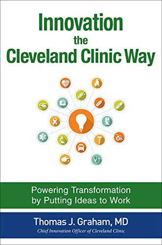Imagen de archivo de Innovation the Cleveland Clinic Way: Transforming Healthcare by Putting Ideas to Work a la venta por BooksRun