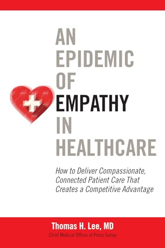 Beispielbild fr An Epidemic of Empathy in Healthcare: How to Deliver Compassionate, Connected Patient Care That Creates a Competitive Advantage zum Verkauf von Wonder Book