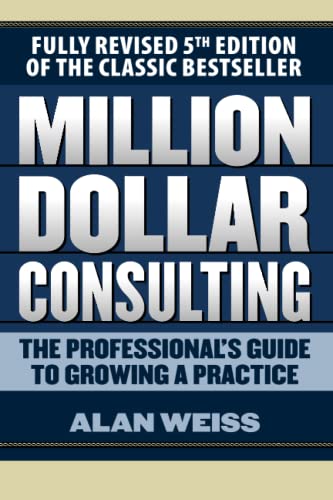 Stock image for Million Dollar Consulting: The Professional's Guide to Growing a Practice, Fifth Edition for sale by SecondSale