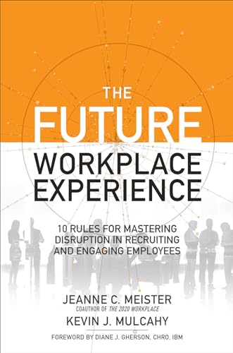Beispielbild fr The Future Workplace Experience: 10 Rules For Mastering Disruption in Recruiting and Engaging Employees zum Verkauf von Books From California